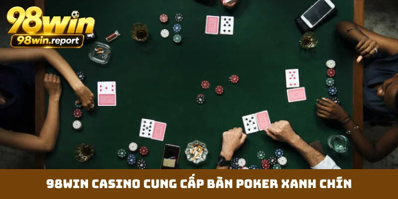98WIN casino cung cấp bàn Poker xanh chín