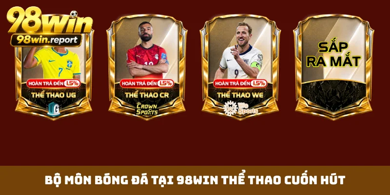Bộ môn bóng đá tại 98WIN thể thao cuốn hút