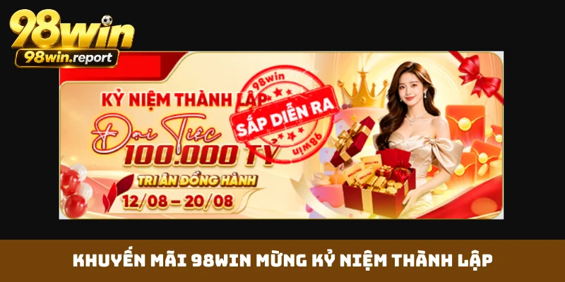 Khuyến mãi 98WIN mừng kỷ niệm thành lập