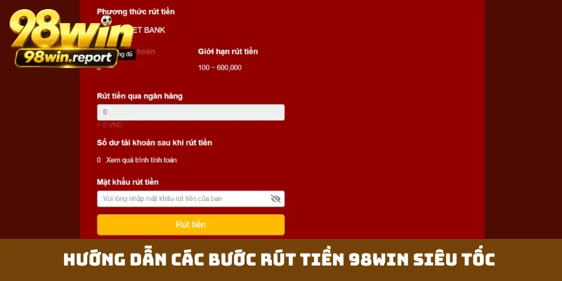 Rút Tiền 98WIN - Hướng Dẫn Thao Tác Chi Tiết Qua 3 Bước